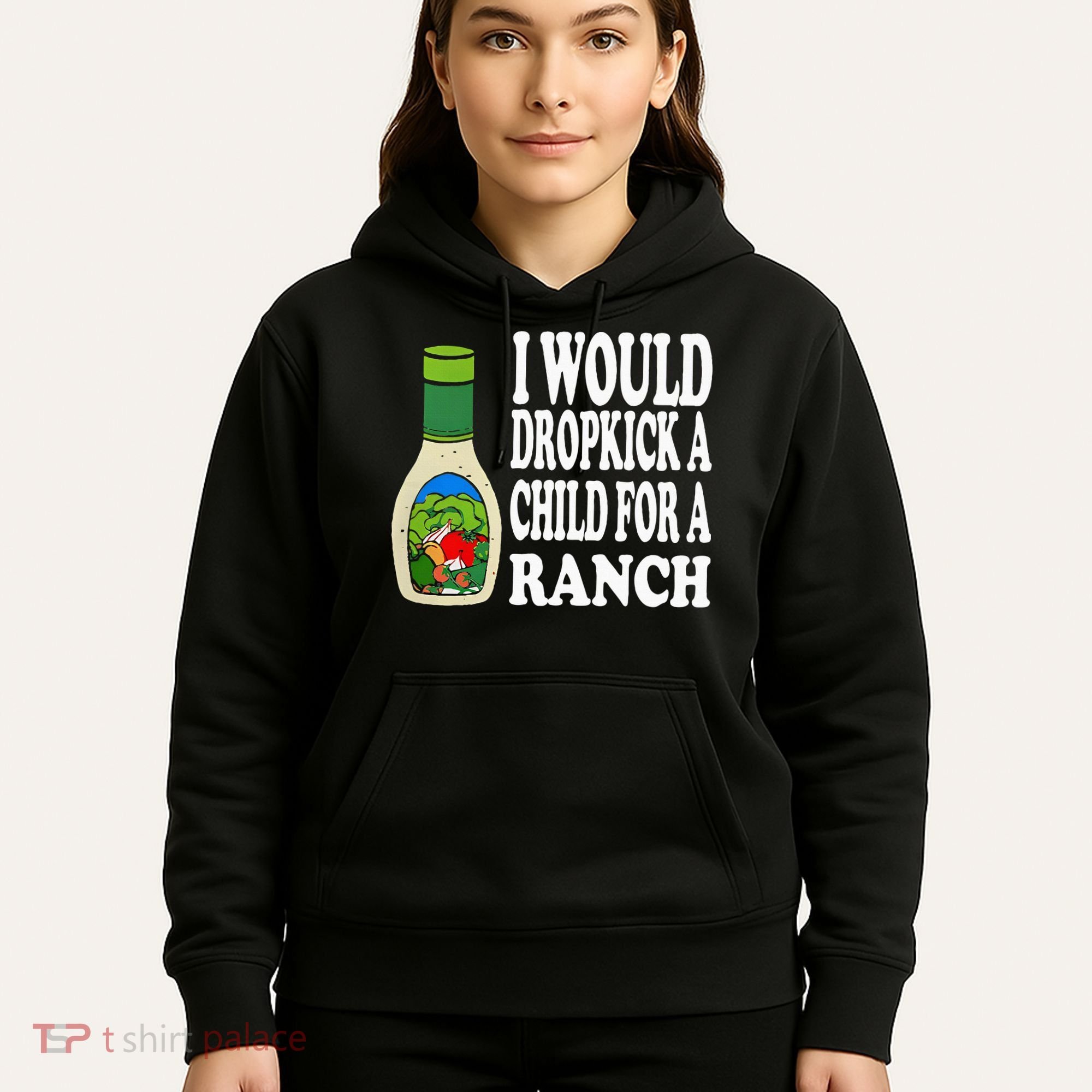 Funny I Would Dropkick A Child For Ranch Hoodie