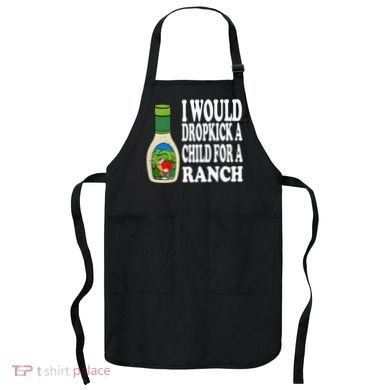 Funny I Would Dropkick A Child For Ranch Apron