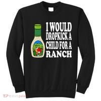 Funny I Would Dropkick A Child For Ranch Sweatshirt thumb 0