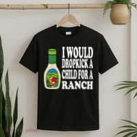 Funny I Would Dropkick A Child For Ranch T-Shirt thumb 2