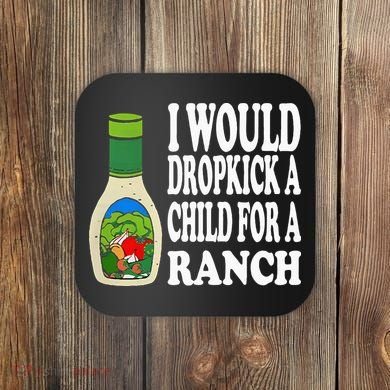 Funny I Would Dropkick A Child For Ranch Coaster