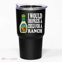 Funny I Would Dropkick A Child For Ranch Tumbler thumb 0