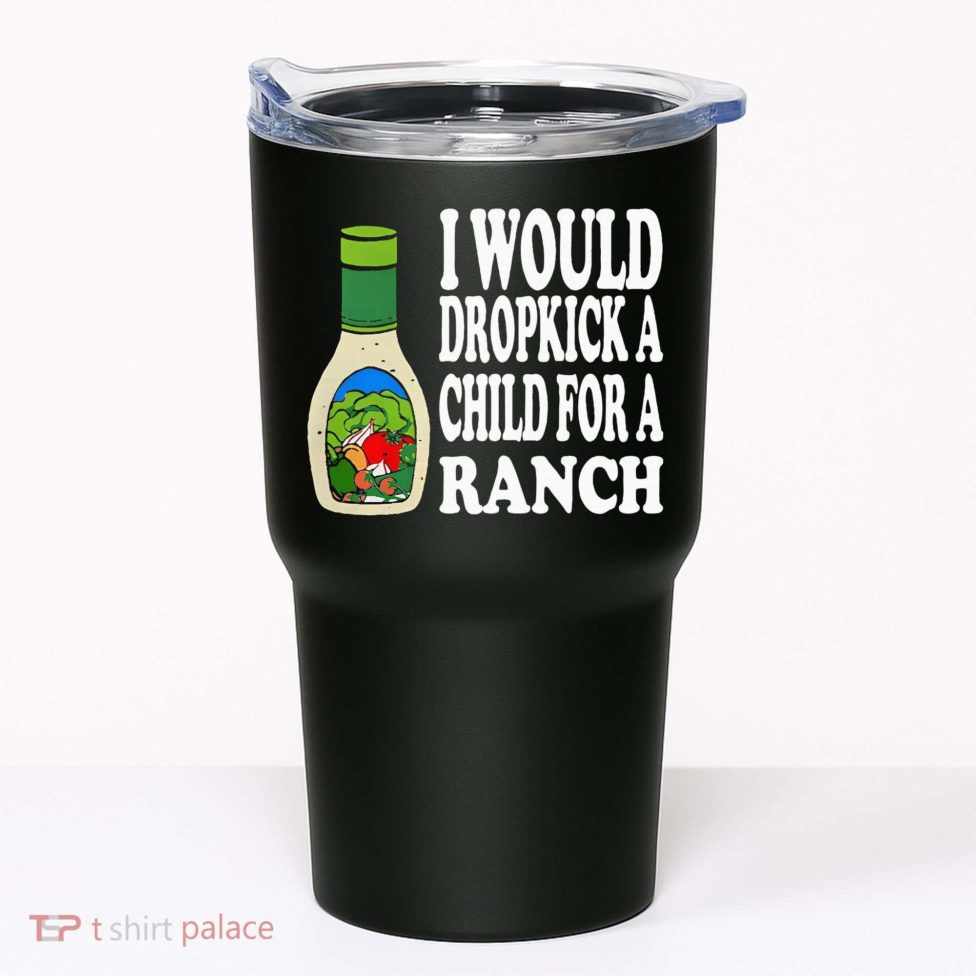 Funny I Would Dropkick A Child For Ranch Tumbler