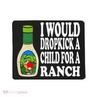 Funny I Would Dropkick A Child For Ranch Mousepad thumb 0