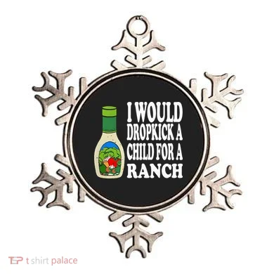 Funny I Would Dropkick A Child For Ranch Ornament
