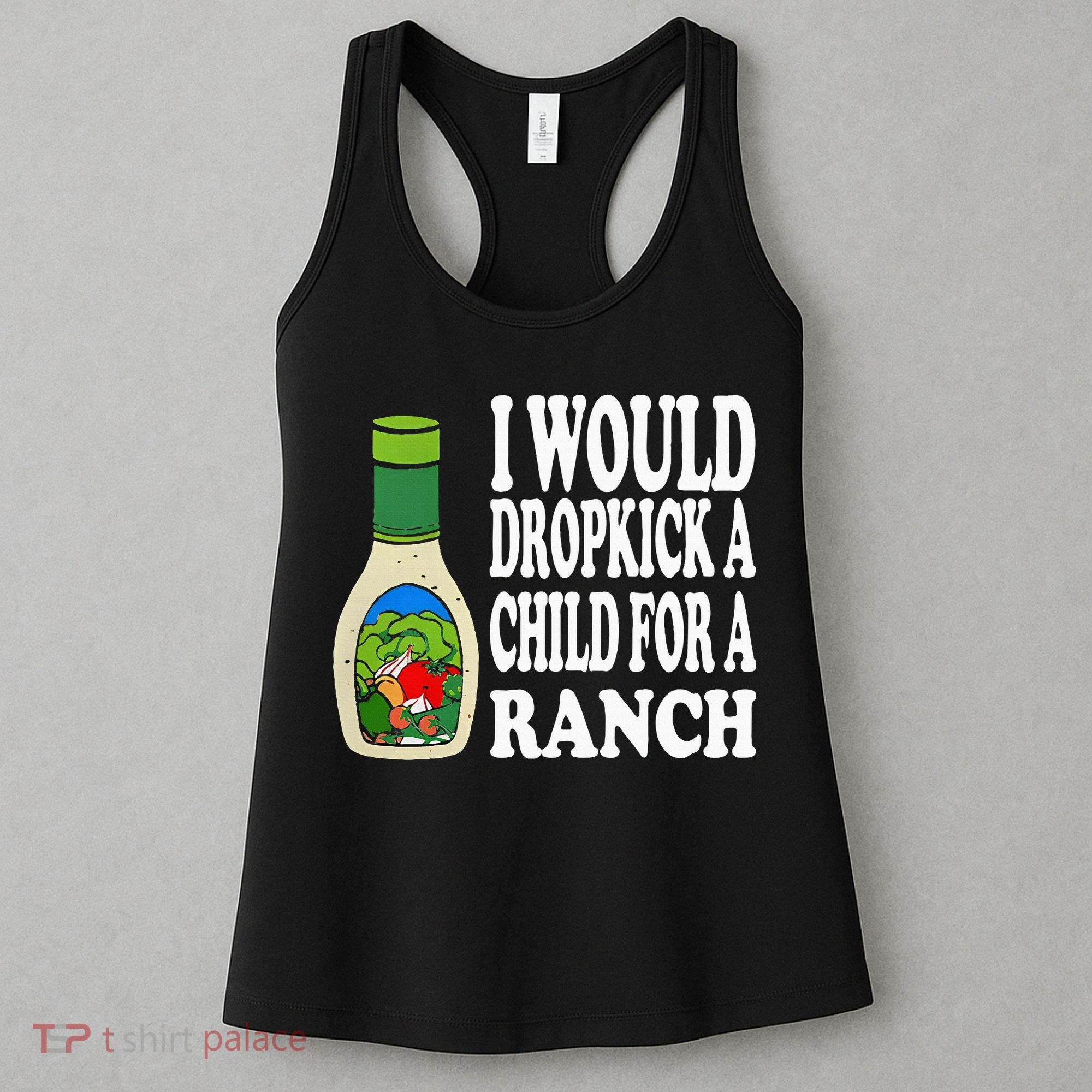 Funny I Would Dropkick A Child For Ranch Women's Tank Top