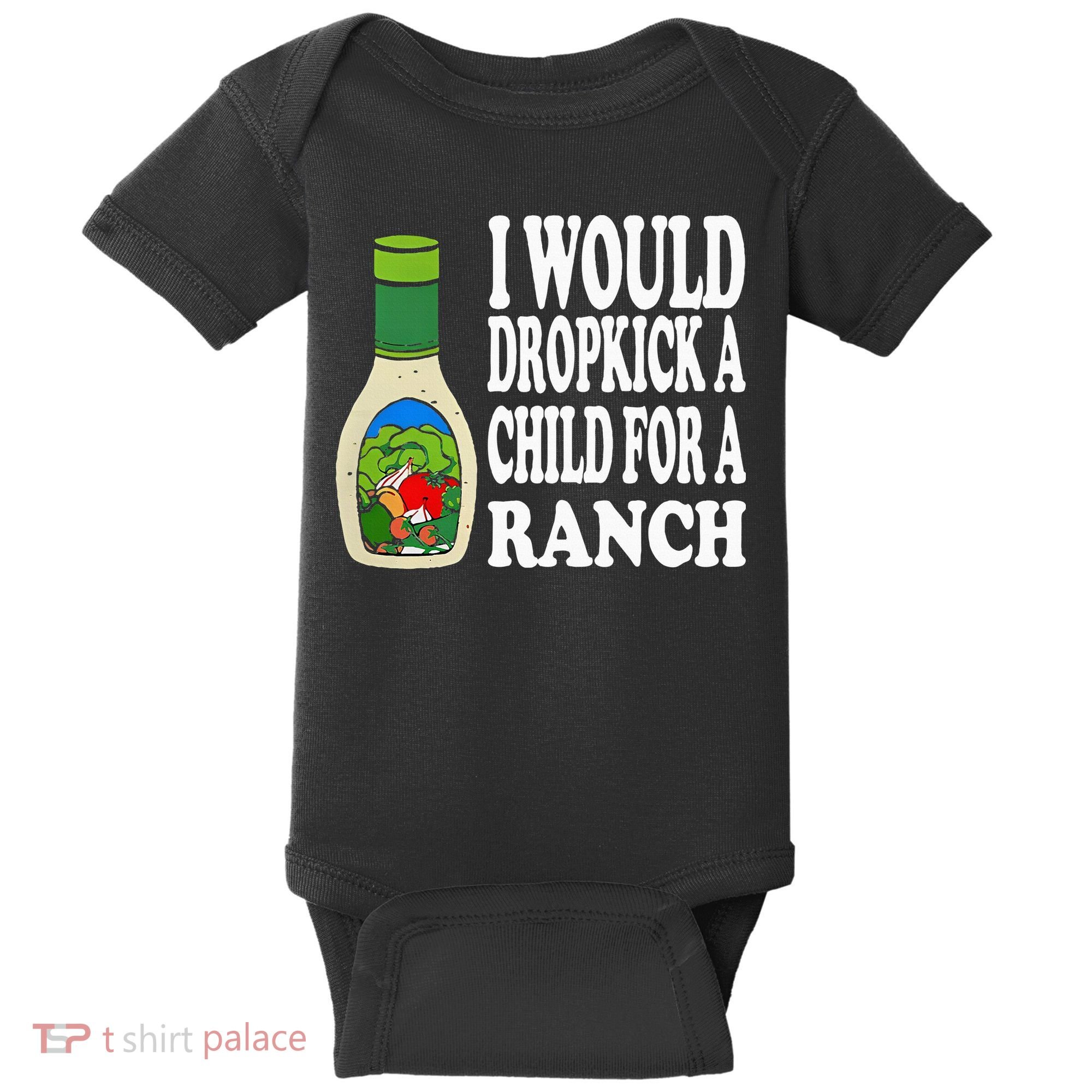 Funny I Would Dropkick A Child For Ranch Baby Bodysuit