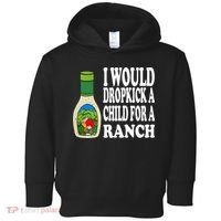 Funny I Would Dropkick A Child For Ranch Toddler Hoodie thumb 0