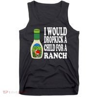 Funny I Would Dropkick A Child For Ranch Tank Top thumb 0