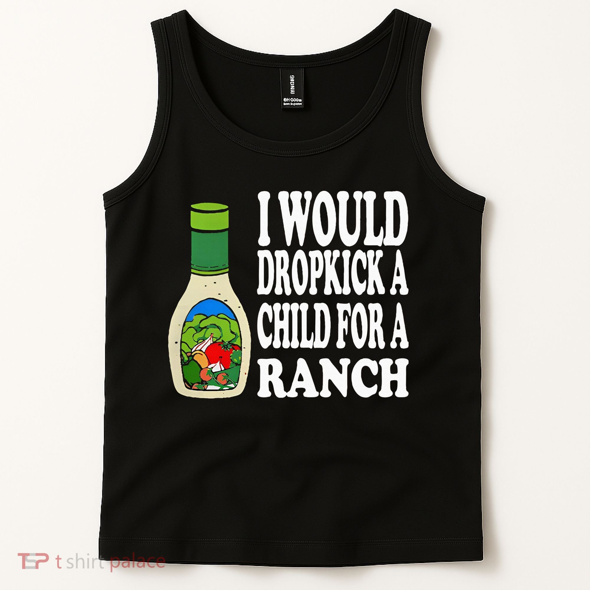 Funny I Would Dropkick A Child For Ranch Tank Top