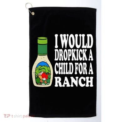 Funny I Would Dropkick A Child For Ranch Golf Towel
