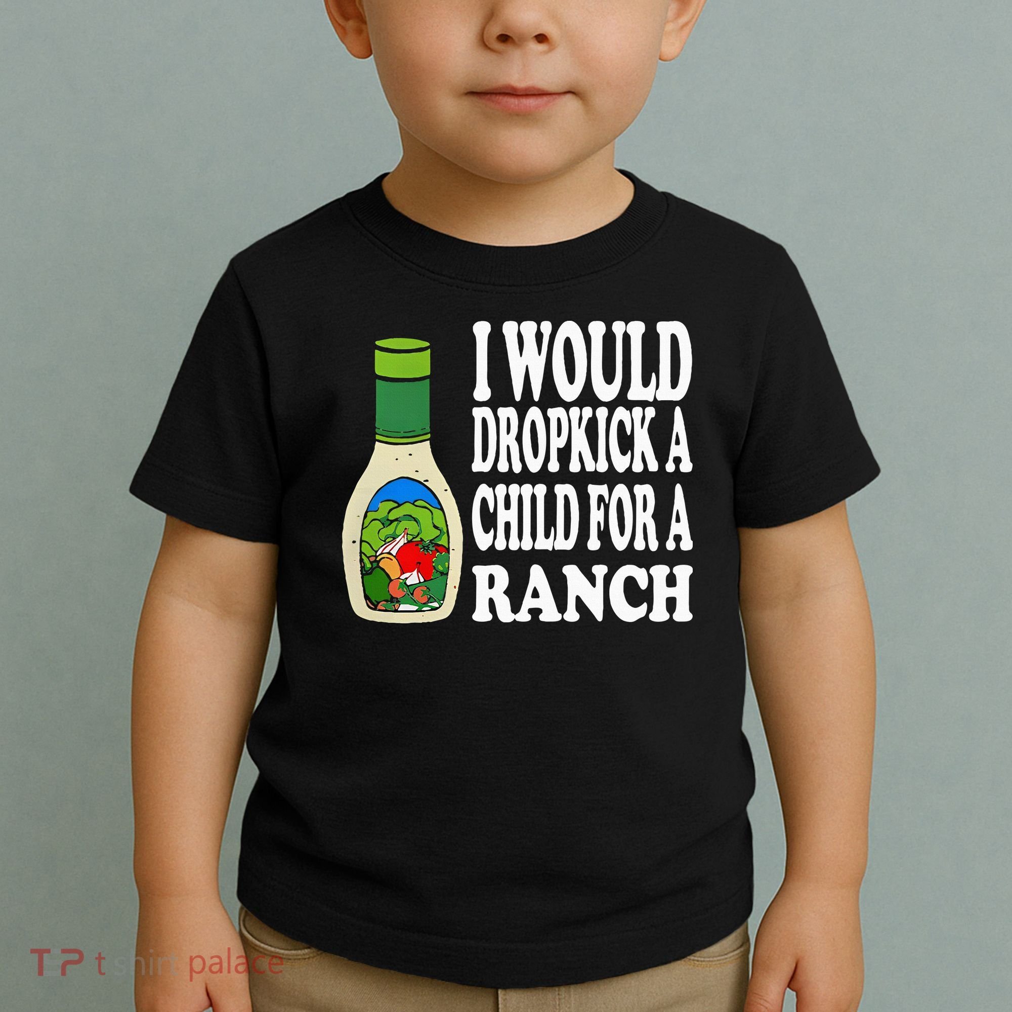 Funny I Would Dropkick A Child For Ranch Toddler T-Shirt