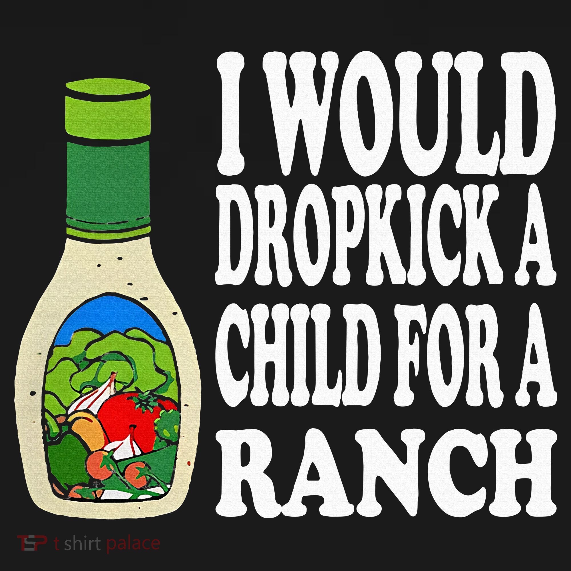Funny I Would Dropkick A Child For Ranch Toddler T-Shirt