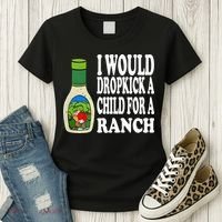 Funny I Would Dropkick A Child For Ranch Women's T-Shirt thumb 3