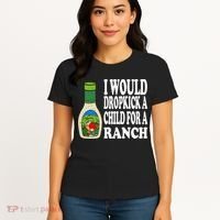 Funny I Would Dropkick A Child For Ranch Women's T-Shirt thumb 4
