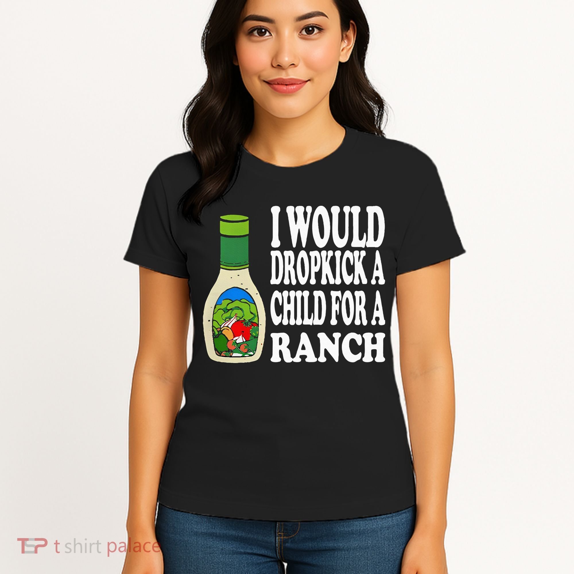Funny I Would Dropkick A Child For Ranch Women's T-Shirt