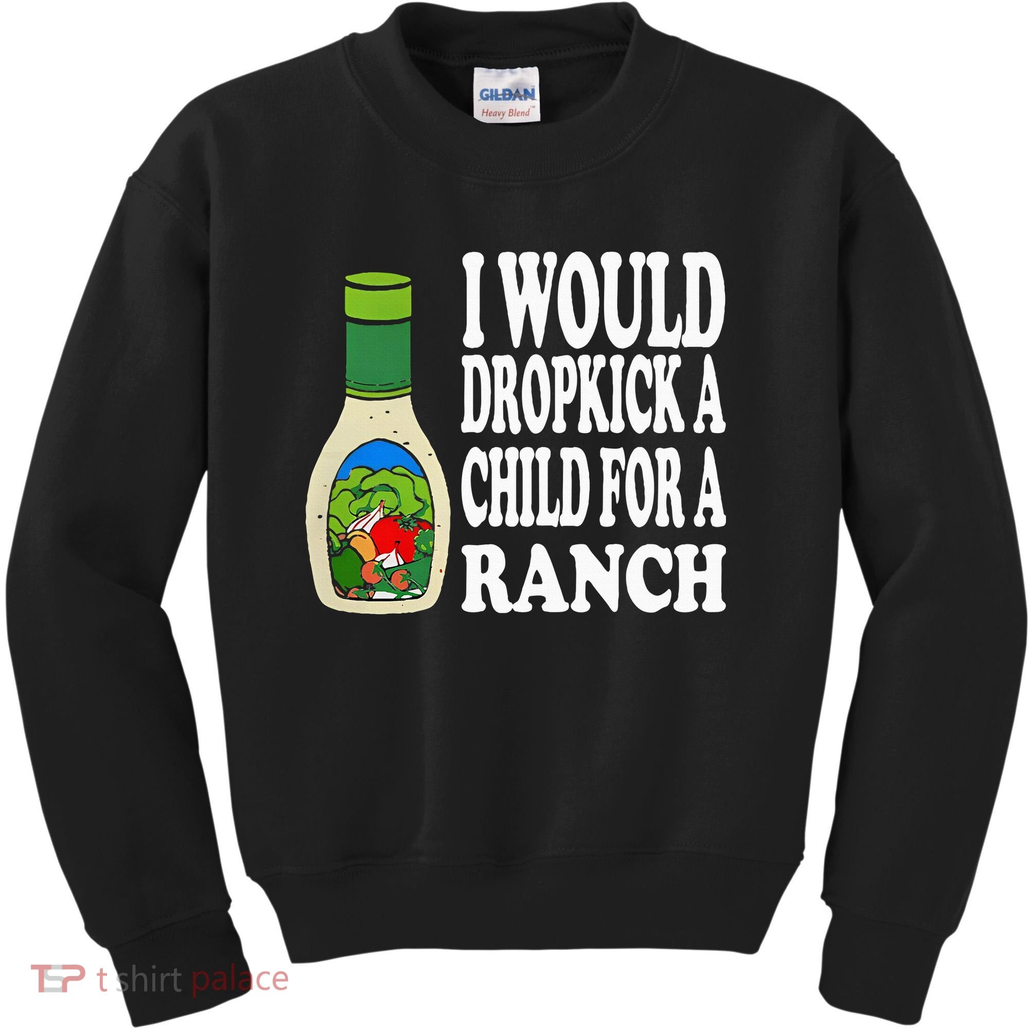 Funny I Would Dropkick A Child For Ranch Kids Sweatshirt