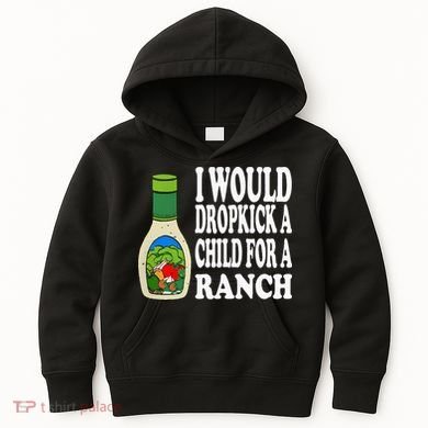 Funny I Would Dropkick A Child For Ranch Kids Hoodie