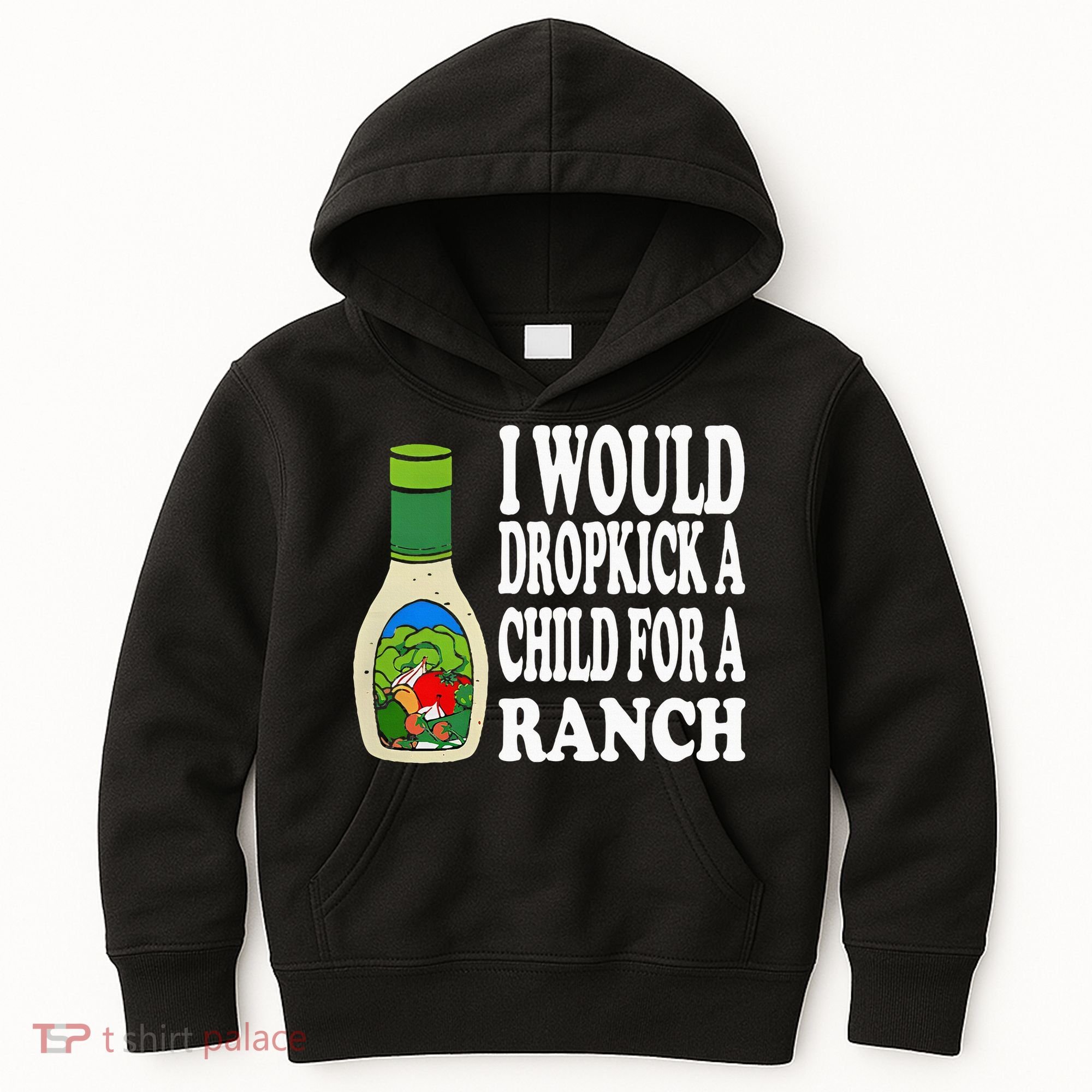 Funny I Would Dropkick A Child For Ranch Kids Hoodie
