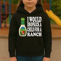 Funny I Would Dropkick A Child For Ranch Kids Hoodie thumb 3
