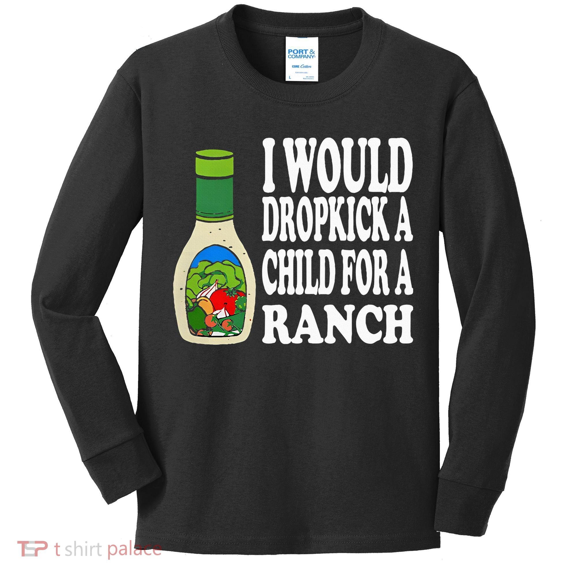 Funny I Would Dropkick A Child For Ranch Kids Long Sleeve Shirt