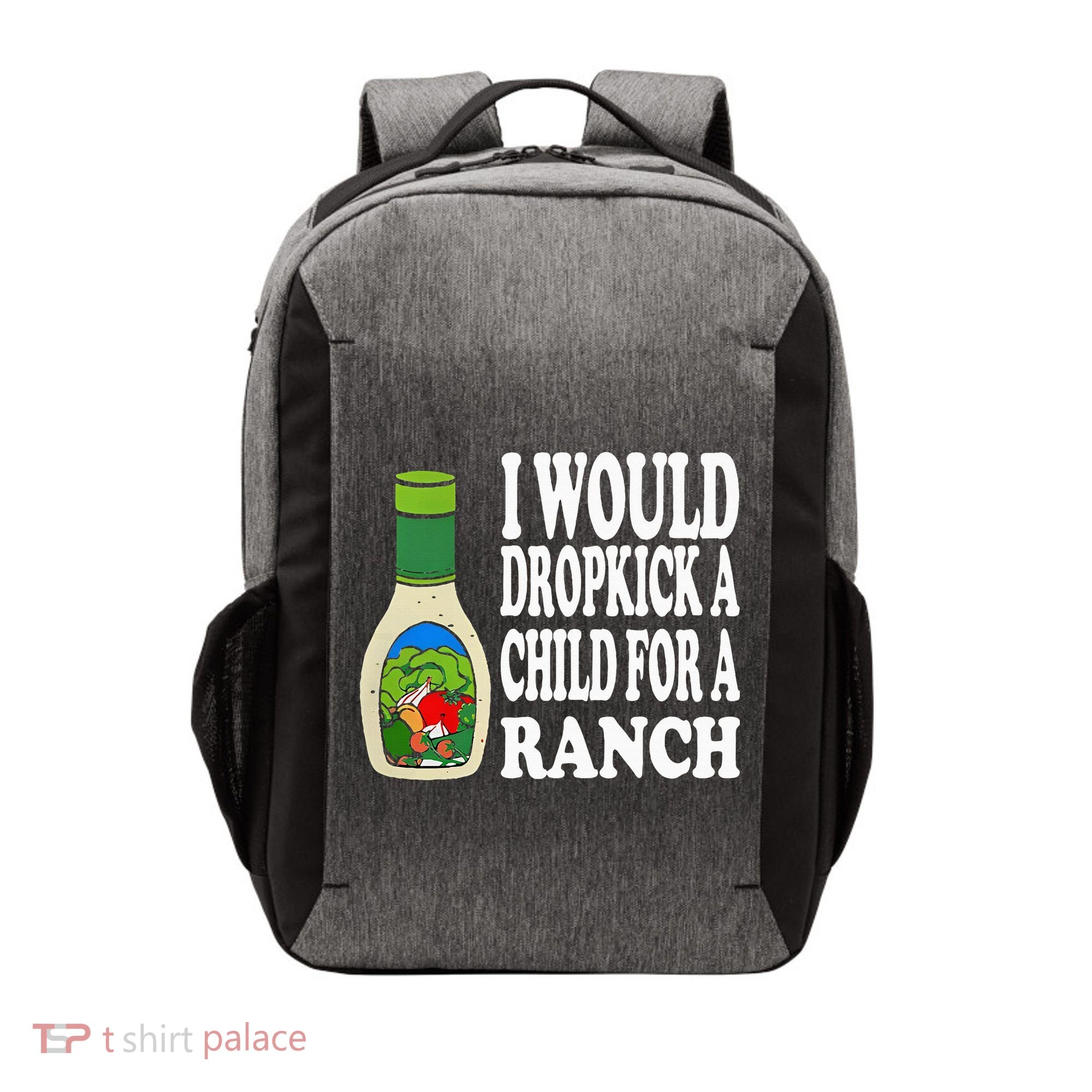 Funny I Would Dropkick A Child For Ranch Vector Backpack