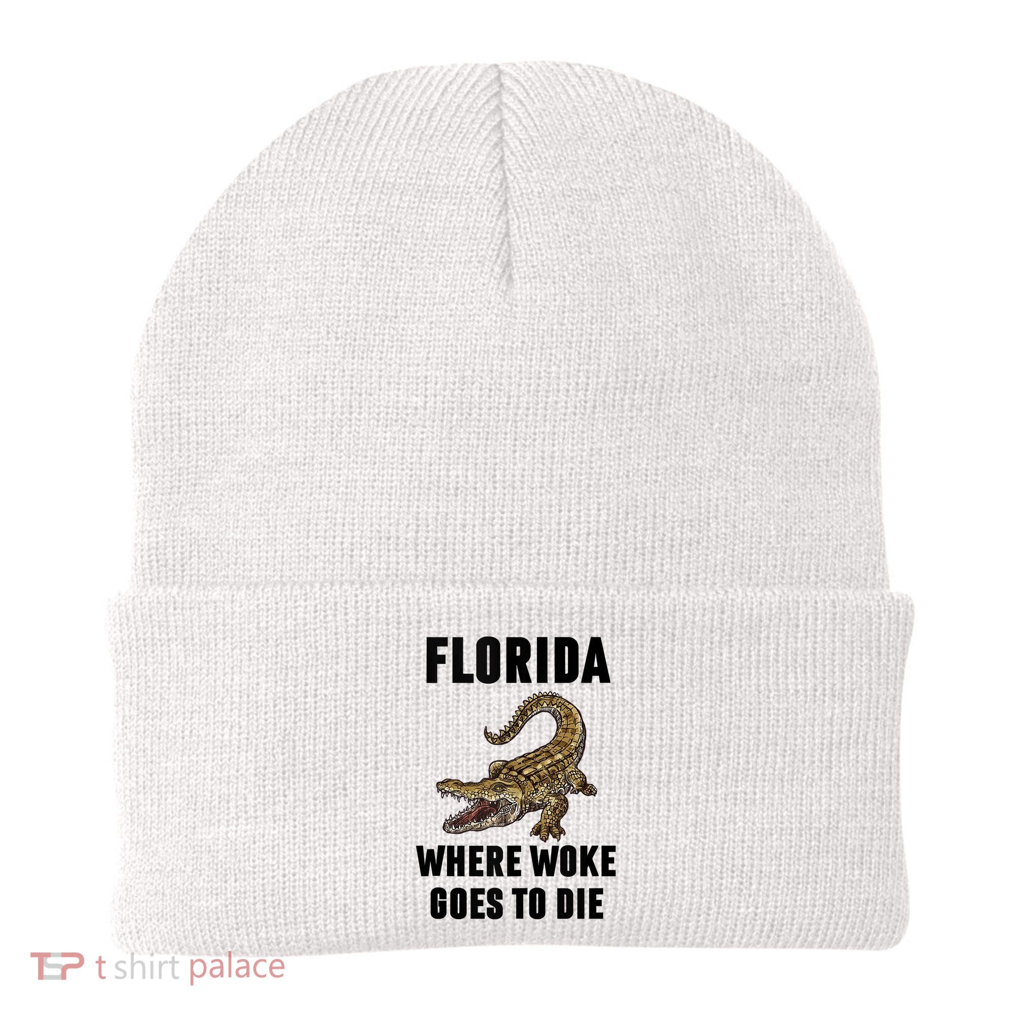 Florida Is Where Woke Goes To Die Funny Shirt Beanie