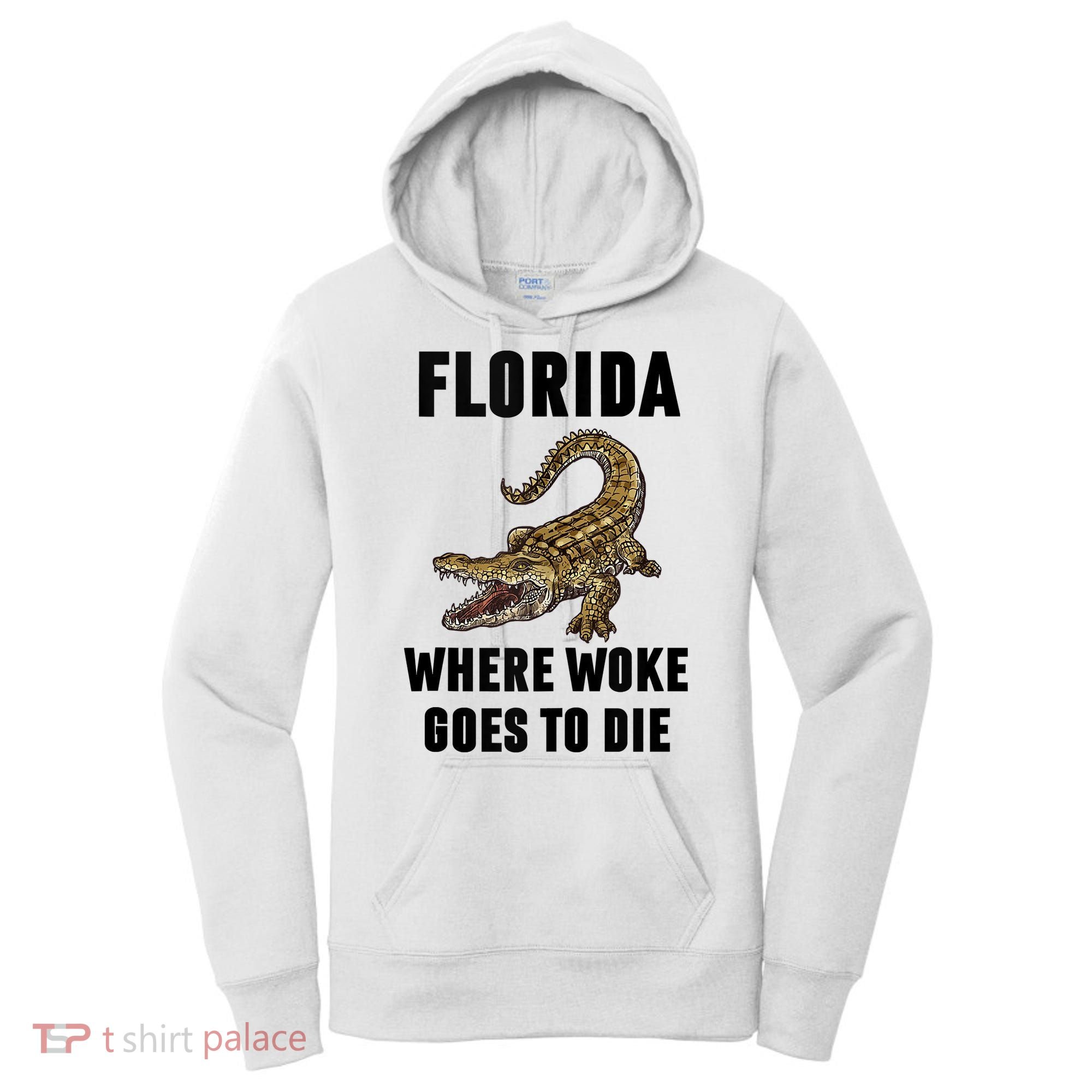 Florida Is Where Woke Goes To Die Funny Shirt Women's Hoodie