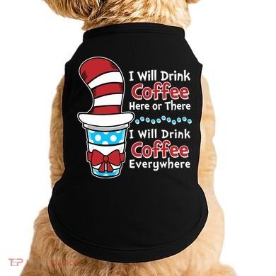 Funny I Will Drink Coffee Here Or There Everywhere Doggie Tank