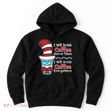 Funny I Will Drink Coffee Here Or There Everywhere Hoodie