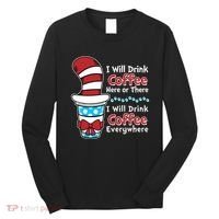 Funny I Will Drink Coffee Here Or There Everywhere Long Sleeve Shirt thumb 0