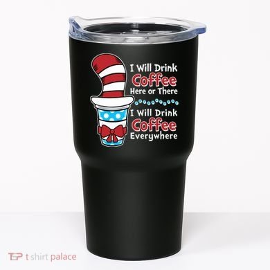 Funny I Will Drink Coffee Here Or There Everywhere Tumbler