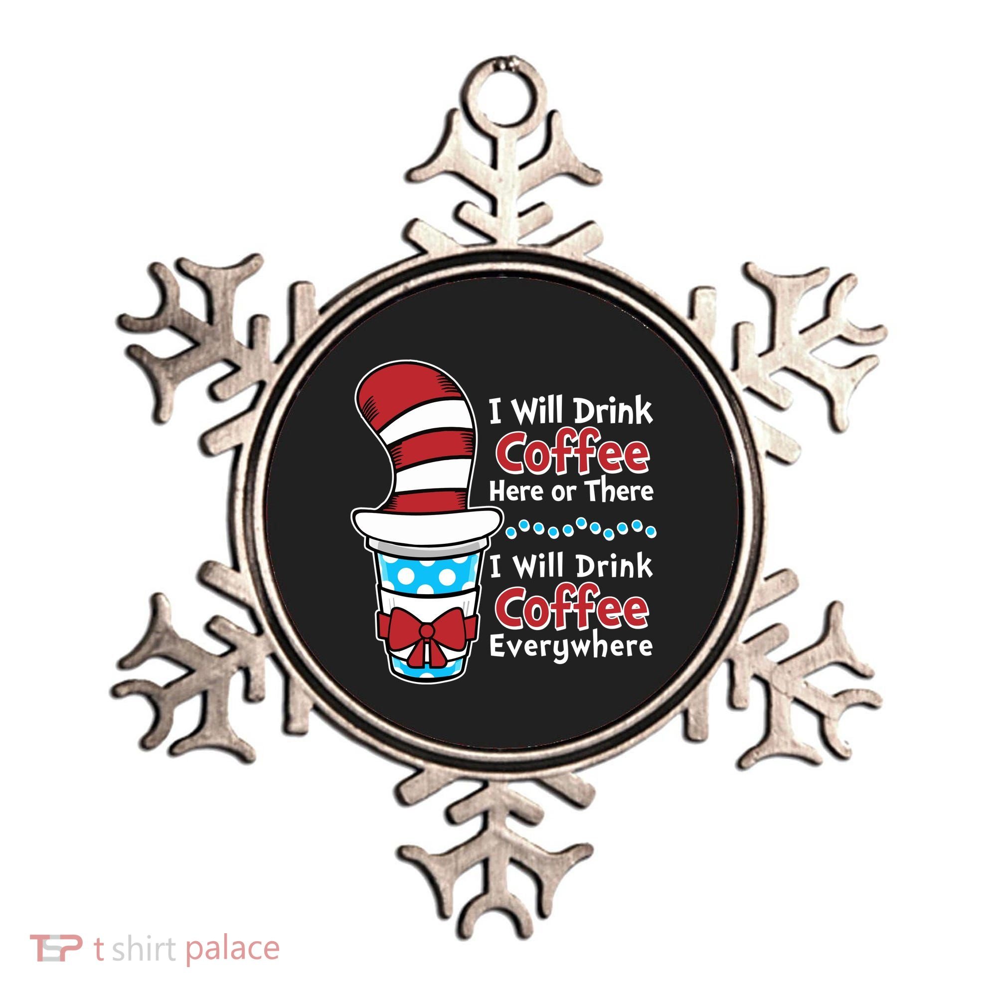 Funny I Will Drink Coffee Here Or There Everywhere Ornament