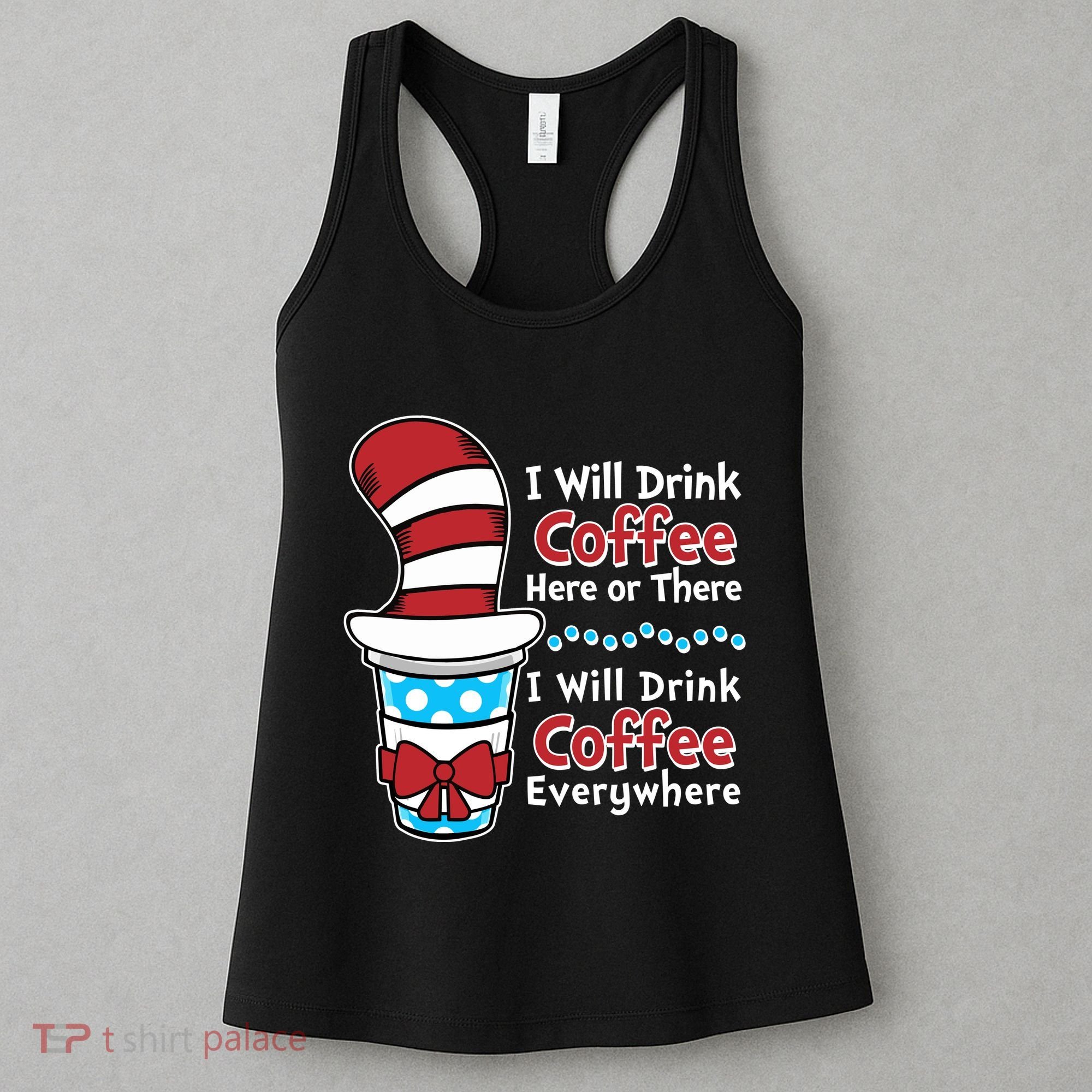 Funny I Will Drink Coffee Here Or There Everywhere Women's Tank Top