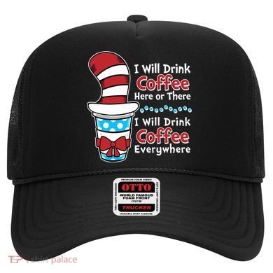 Funny I Will Drink Coffee Here Or There Everywhere Hat