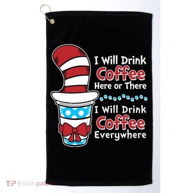 Funny I Will Drink Coffee Here Or There Everywhere Golf Towel