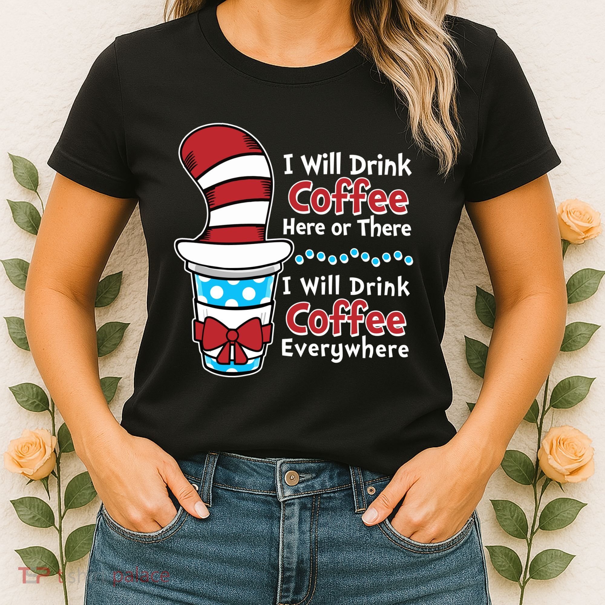 Funny I Will Drink Coffee Here Or There Everywhere Women's T-Shirt