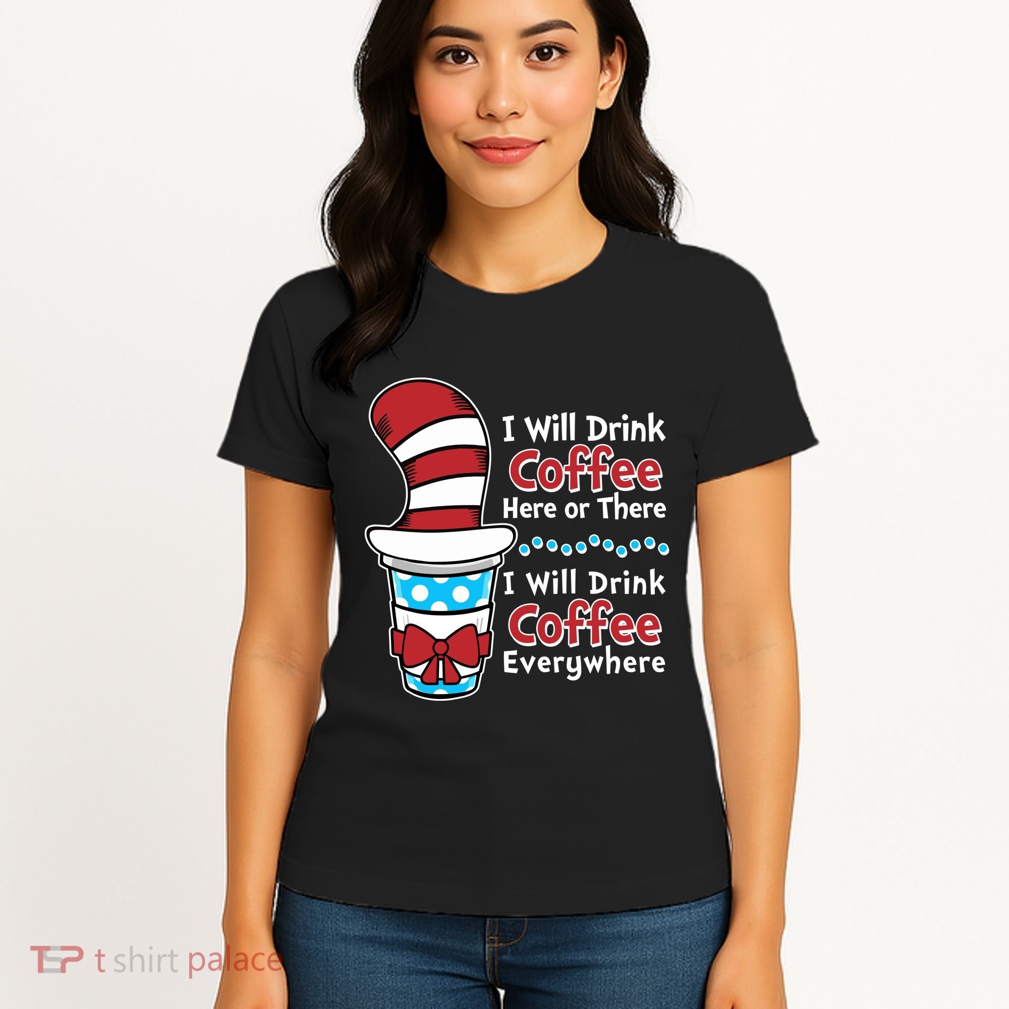 Funny I Will Drink Coffee Here Or There Everywhere Women's T-Shirt