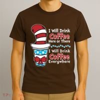 Funny I Will Drink Coffee Here Or There Everywhere T-Shirt thumb 3