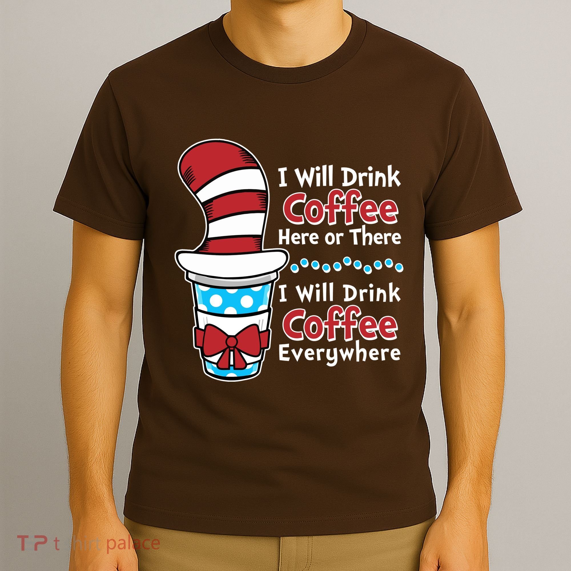 Funny I Will Drink Coffee Here Or There Everywhere T-Shirt