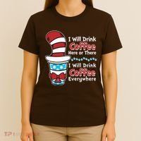 Funny I Will Drink Coffee Here Or There Everywhere T-Shirt thumb 4