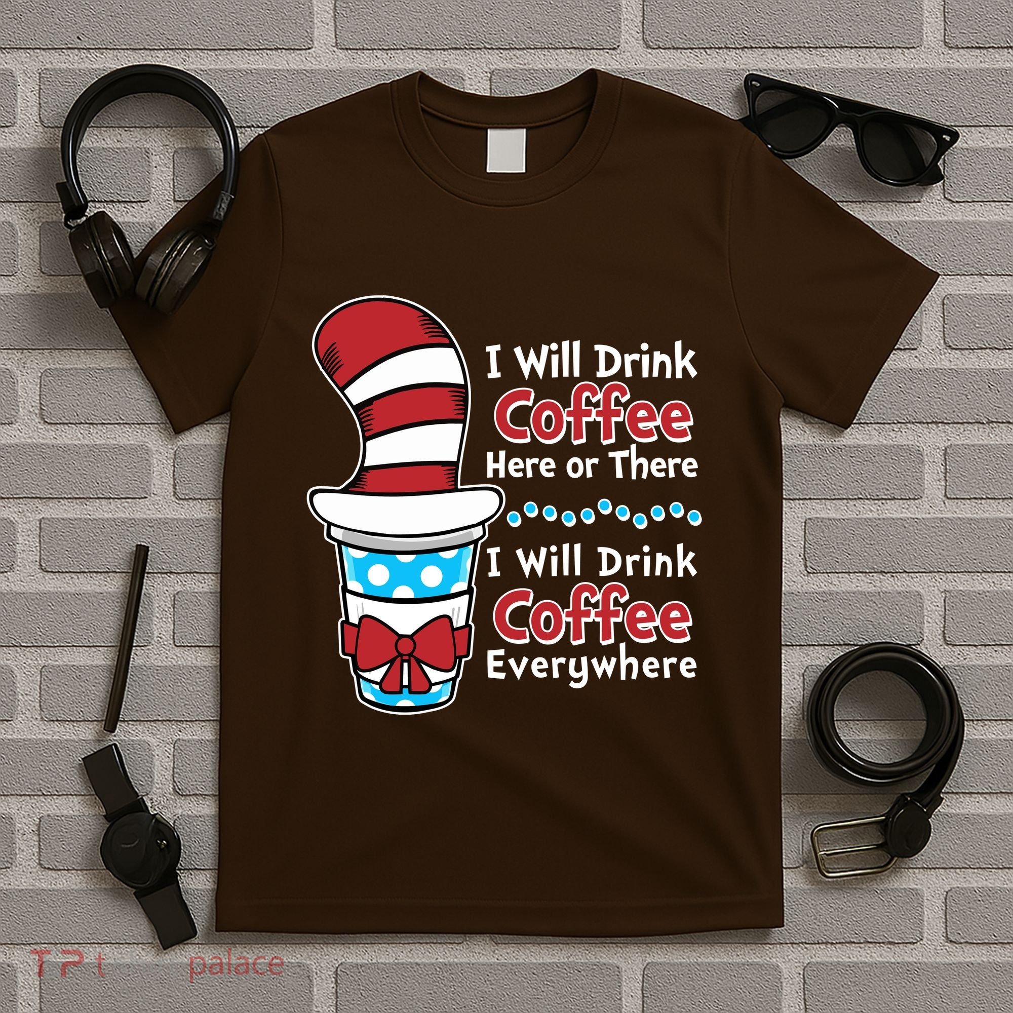 Funny I Will Drink Coffee Here Or There Everywhere T-Shirt