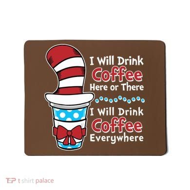 Funny I Will Drink Coffee Here Or There Everywhere Mousepad
