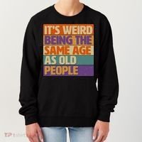 Funny It's Weird Being The Same Age As Old People Women's Sweatshirt thumb 0