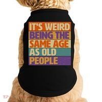 Funny It's Weird Being The Same Age As Old People Doggie Tank thumb 0