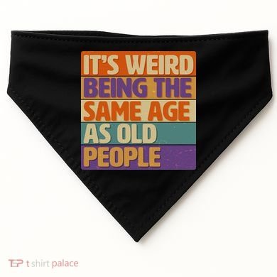 Funny It's Weird Being The Same Age As Old People USA-Made Doggie Bandana