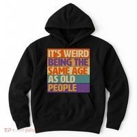 Funny It's Weird Being The Same Age As Old People Hoodie thumb 0