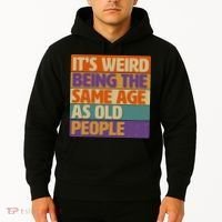 Funny It's Weird Being The Same Age As Old People Hoodie thumb 2