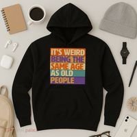 Funny It's Weird Being The Same Age As Old People Hoodie thumb 3