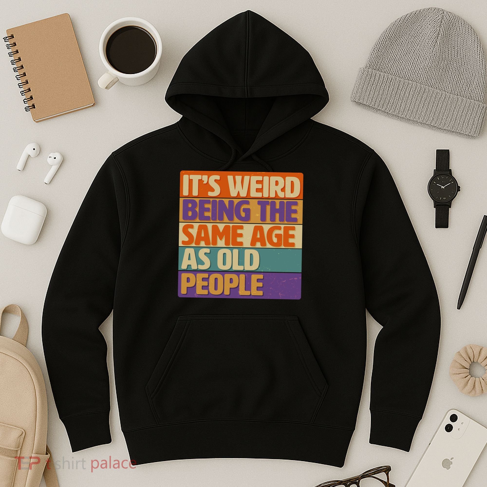 Funny It's Weird Being The Same Age As Old People Hoodie
